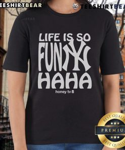 Alt Text: Good New York Yankees Life Is So Funny Haha Honey TV Ladies Tee featuring a humorous baseball design.