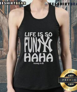 Good New York Yankees tank top with 'Life Is So Funny Haha Honey' text design, perfect for fans and casual wear.