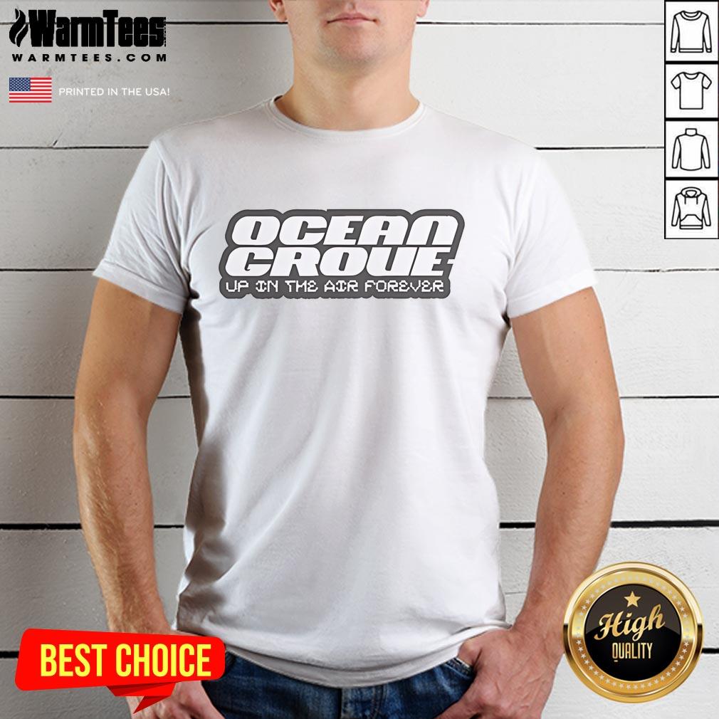 Good Ocean Grove Up In The Air Forever T Shirt Good Ocean Grove Up In The Air Forever T-Shirt featuring a stylish design for beach lovers and music fans alike.