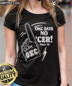 Good Oklahoma City Thunder OKC Says No 'Cer' Finals 2025 Ladies Tee showcasing team spirit and fashion for fans.