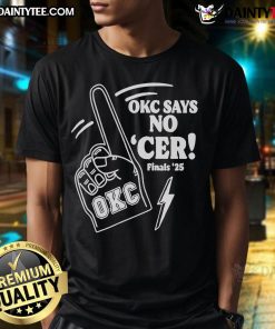 Alt Text: Good Oklahoma City Thunder shirt featuring 'OKC Says No' design for Cer Finals 2025, perfect for fans.