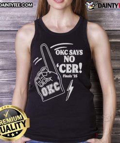 Good Oklahoma City Thunder OKC 'No Cer Finals 2025' tank top featuring bold design and team colors for fans.