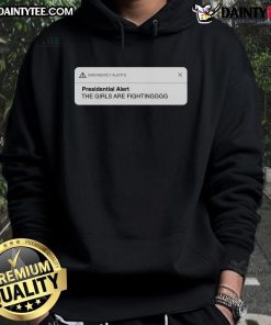 Alt Text: Cozy 'Good Presidential Alert: The Girls Are Fighting' hoodie featuring bold text and vibrant colors for stylish comfort.