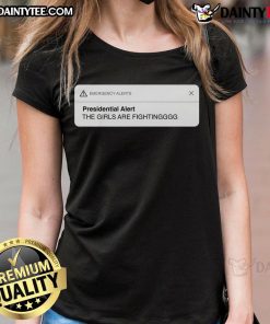 Alt Text: Good Presidential Alert: The Girls Are Fighting Ladies Tee in vibrant colors, perfect for casual wear and statement style.