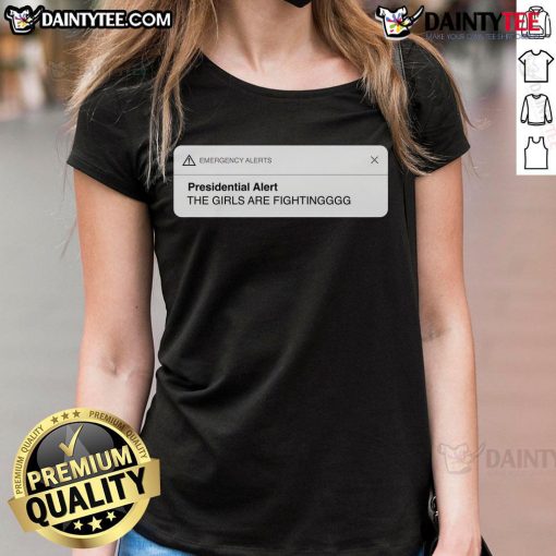 Alt Text: Good Presidential Alert: The Girls Are Fighting Ladies Tee in vibrant colors, perfect for casual wear and statement style.