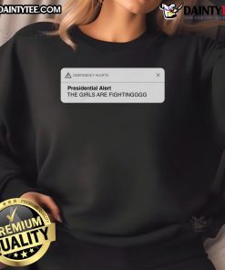 Alt Text: Good Presidential Alert sweatshirt featuring a fun graphic of girls fighting, perfect for casual wear and fandom.