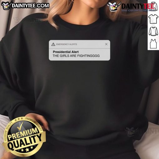 Alt Text: Good Presidential Alert sweatshirt featuring a fun graphic of girls fighting, perfect for casual wear and fandom.