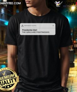 Good Presidential Alert The Girls Are Fighting T-Shirt featuring a bold graphic design ideal for casual wear and humor lovers.