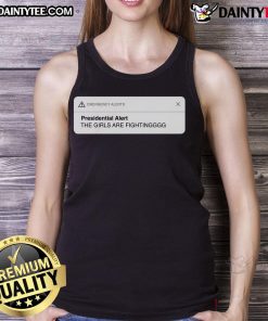 Good Presidential Alert tank top featuring 'The Girls Are Fighting' design, perfect for casual wear and statement fashion.