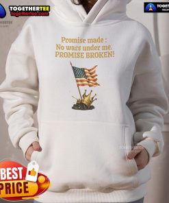 USA flag hoodie featuring the phrase 'Good Promise Made, No Wars Under Me, Promise Broken' for patriotic fashion enthusiasts.