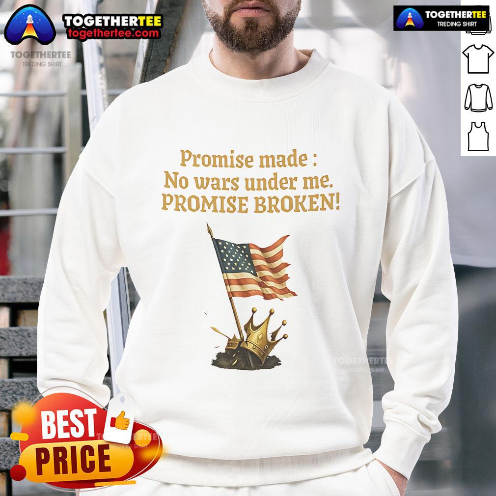 Good Promise Made No Wars Under Me Promise Broken Usa Flag Sweatshirt Alt Text: Good Promise Made No Wars Under Me Promise Broken USA Flag Sweatshirt featuring a bold graphic design.
