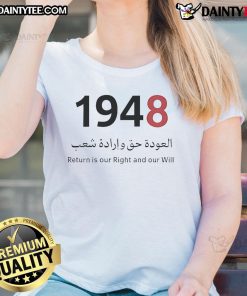 Good Return Is Our Right and Our Will Palestine 1948 Ladies Tee featuring bold text and stylish design for women's fashion.