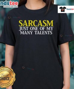 Good Sarcasm Just One of My Many Talents Ladies Tee showcasing a fun and witty graphic design on a stylish t-shirt.