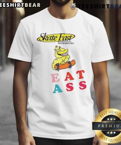Good Skate Fast Duck Eat Ass T-Shirt