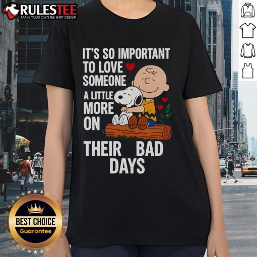 Alt Text: Good Snoopy tee for ladies featuring a sweet message about loving someone more on their bad days.