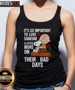 Good Snoopy tank top featuring the quote about loving someone more on their bad days, perfect for casual wear.