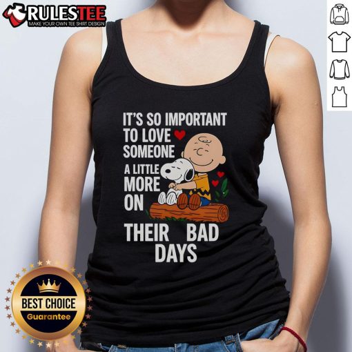 Good Snoopy tank top featuring the quote about loving someone more on their bad days, perfect for casual wear.