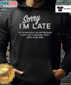 Casual hoodie with 'Good, Sorry I'm Late, My Alarm Didn't Go Off' print, perfect for relaxed outings.