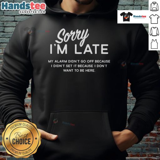 Casual hoodie with 'Good, Sorry I'm Late, My Alarm Didn't Go Off' print, perfect for relaxed outings.
