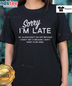 Funny ladies tee reading 'Sorry I'm Late, My Alarm Didn't Go Off' perfect for casual wear and humor lovers.