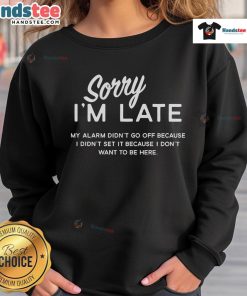 Good Sorry I'm Late Sweatshirt featuring a humorous quote about alarm excuses and procrastination.
