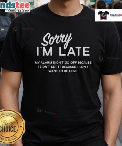 Funny 'Sorry I'm Late' T-shirt featuring a humorous alarm clock design, perfect for those who dislike mornings.