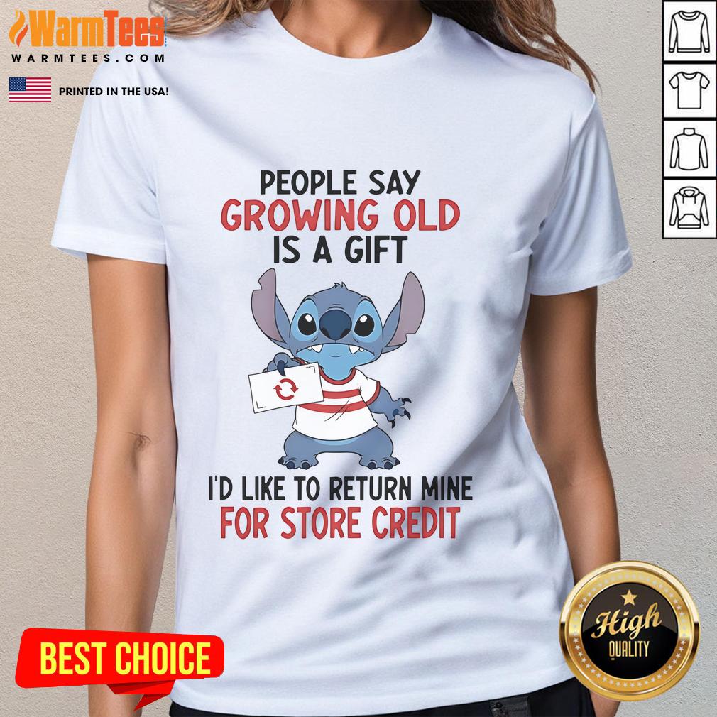 Good Stitch People Say Growing Old Is A Gift I'd Like To Return Mine For Store Credit Ladies-Tee Funny ladies tee featuring 'Growing Old is a Gift I'd Like to Return for Store Credit' slogan by Good Stitch.