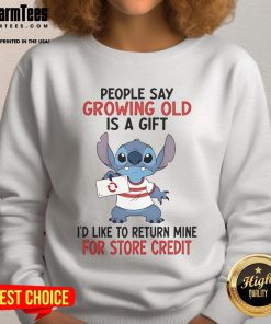 Funny sweatshirt with 'Growing Old Is A Gift, I'd Like To Return Mine For Store Credit' design for humorous gift ideas.