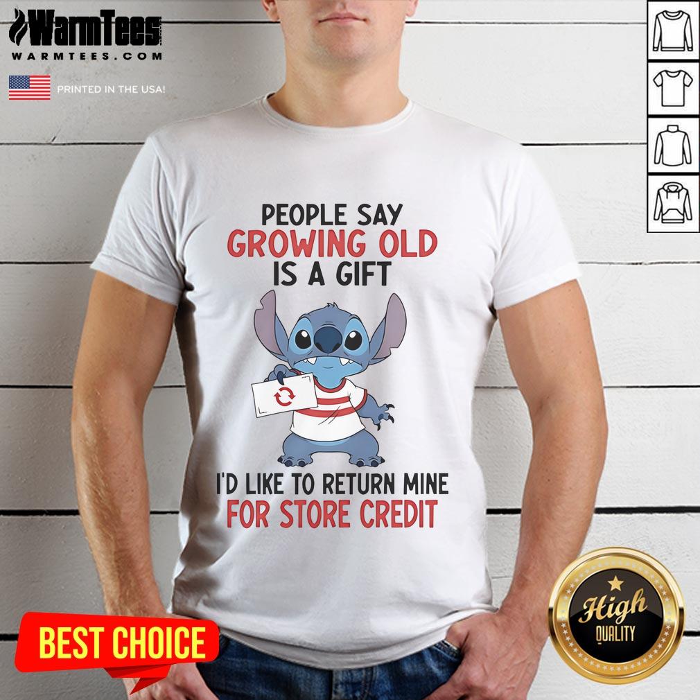 Good Stitch People Say Growing Old Is A Gift I'd Like To Return Mine For Store Credit T-Shirt Funny t-shirt featuring 'Growing Old Is A Gift, Id Like To Return Mine For Store Credit' design for stitch enthusiasts.