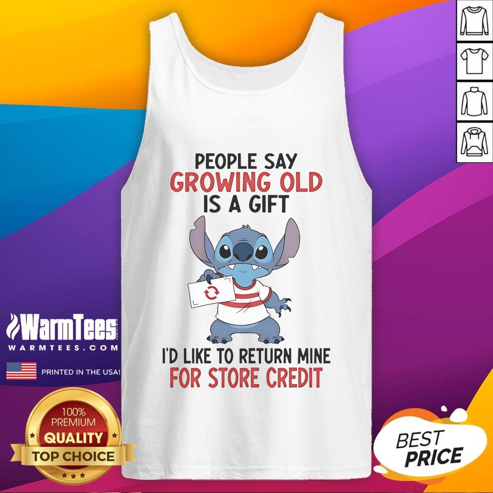 Good Stitch People Say Growing Old Is A Gift I'd Like To Return Mine For Store Credit Tank Top Tank top featuring 'Growing Old Is A Gift' quote, perfect for humorous gifts about aging and self-expression.