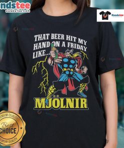 Funny ladies tee featuring 'Good That Beer Hit My Hand On A Friday Like Mjolnir' design, perfect for casual outings.