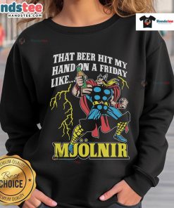 Good That Beer Hit My Hand On A Friday Like Mjolnir Sweatshirt featuring a humorous graphic design for beer lovers.