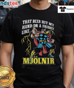 Good That Beer Hit My Hand On A Friday Like Mjlnir T-Shirt featuring a humorous beer and Thor's hammer design.