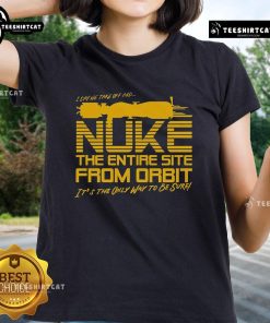 Good-The-Entire-Site-From-Orbit Ladies Tee featuring a stylish graphic design perfect for casual wear.