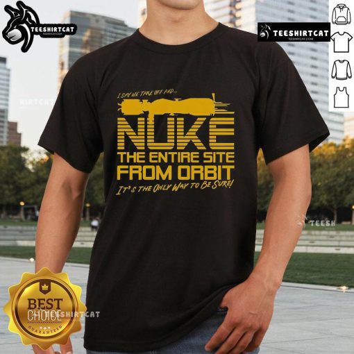 Good The Entire Site From Orbit T-Shirt featuring a unique graphic design for fans of space-themed apparel.