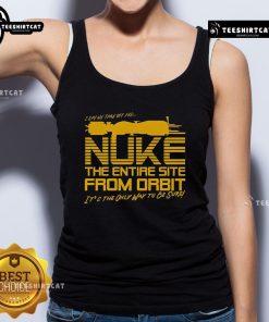 Good The Entire Site From Orbit tank top featuring a stylish design and eye-catching graphics for casual wear.