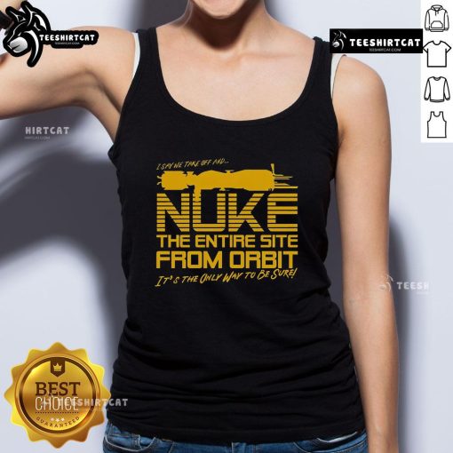 Good The Entire Site From Orbit tank top featuring a stylish design and eye-catching graphics for casual wear.