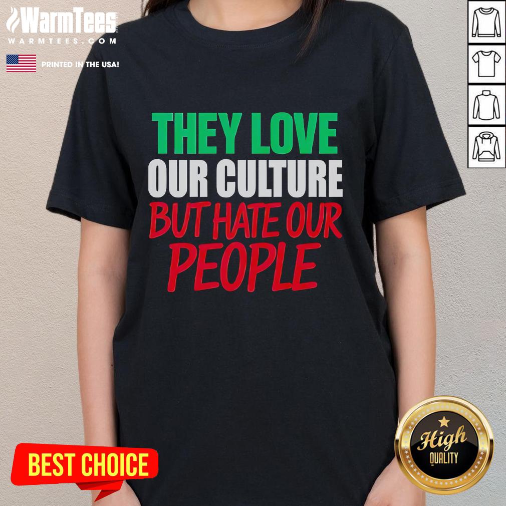 Good They Love Our Culture They Don'T Love Us Ladies Tee Good They Love Our Culture They Don't Love Us Ladies Tee featuring a trendy design celebrating cultural pride.