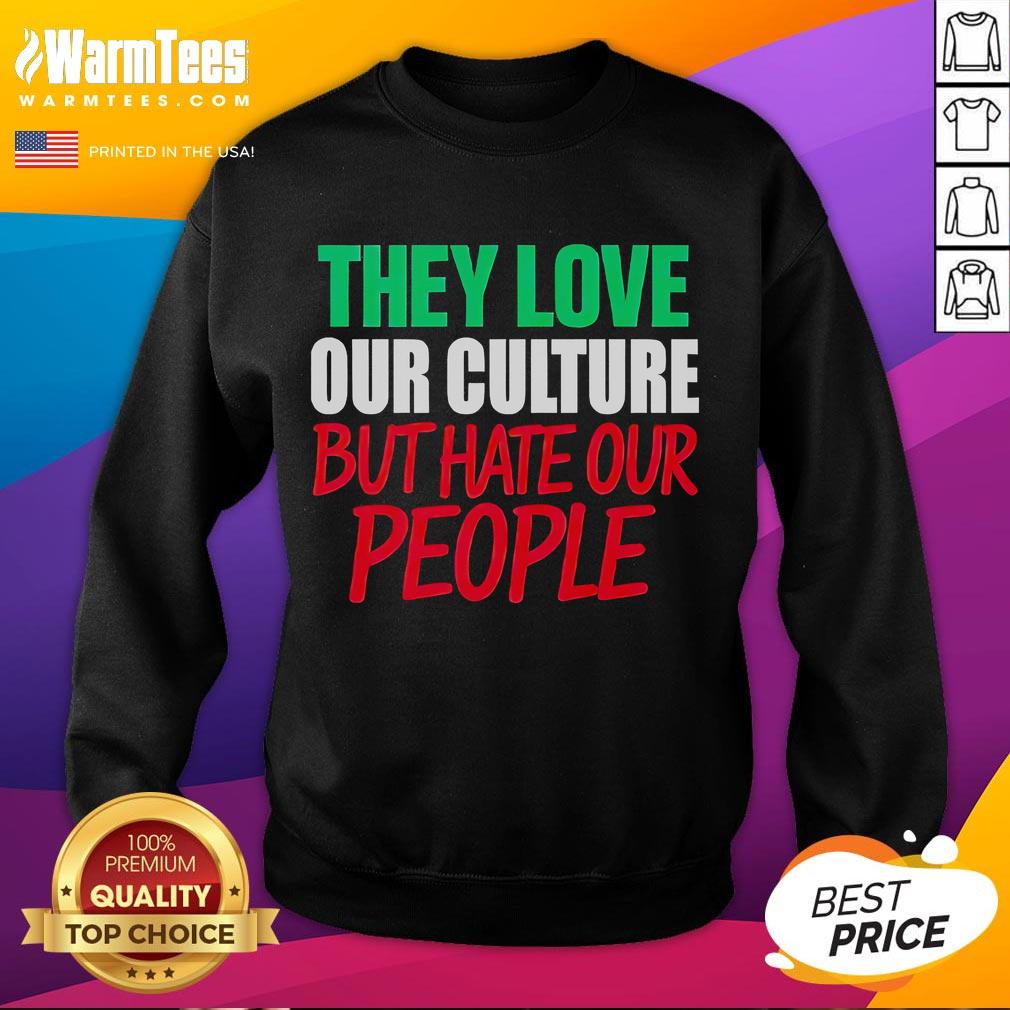 Good They Love Our Culture They Don'T Love Us Sweatshirt Alt Text: Good They Love Our Culture They Don't Love Us sweatshirt featuring bold text on a cozy fabric background.