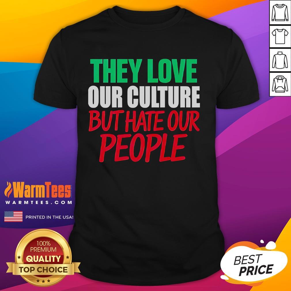 Good They Love Our Culture They Don'T Love Us T Shirt Good They Love Our Culture They Don't Love Us T-Shirt design featuring bold text and a stylish graphic, perfect for cultural pride.
