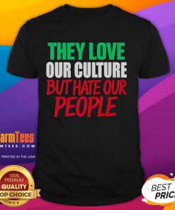Good They Love Our Culture They Don't Love Us T-Shirt design featuring bold text and a stylish graphic, perfect for cultural pride.