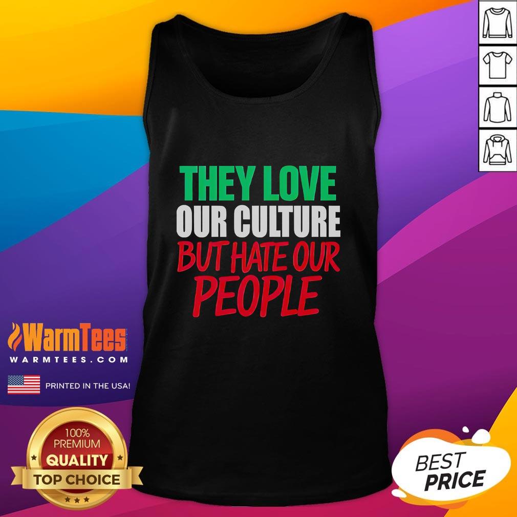 Good They Love Our Culture They Don'T Love Us Tank Top Good They Love Our Culture Tank Top showcasing vibrant design, perfect for expressing cultural pride and style.