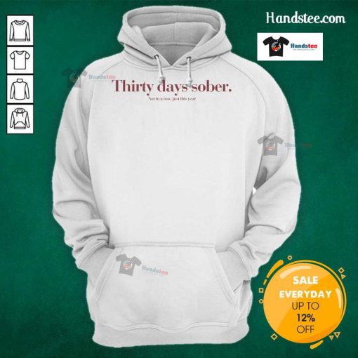 Good Thirty Days Sober Not In A Row Just This Year Hoodie featuring bold text and a stylish design for recovery support.
