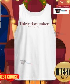 Good Thirty Days Sober Not In A Row Just This Year tank top design featuring bold text and a stylish fit.