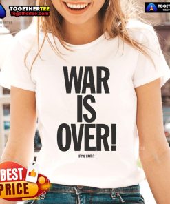 Good War Is Over If You Want It Ladies Tee featuring a bold graphic design and empowering message for women.