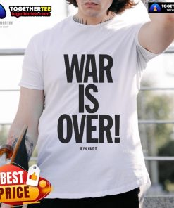 Good War Is Over If You Want It T-Shirt featuring a bold graphic design and a timeless message of peace and activism.