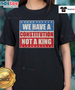 Vintage ladies tee with 'Good We Have A Constitution Not A King' slogan, perfect for patriotic fashion enthusiasts.