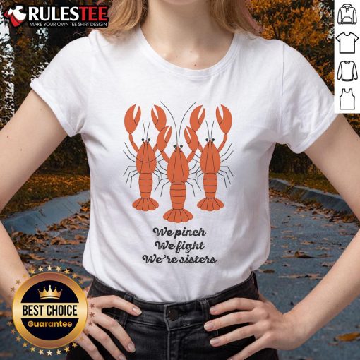 Alt Text: Sisters wearing 'Good We Pinch We Fight We're Sisters' lobster ladies tee, showcasing fun family bond and style.