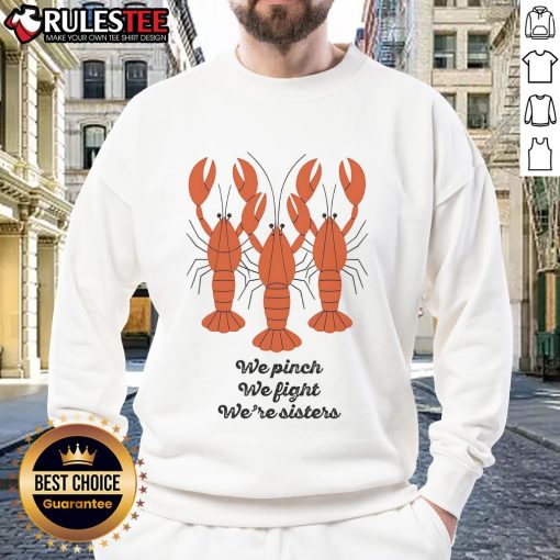 Good We Pinch We Fight Were Sisters Lobster Sweatshirt showcasing a fun design perfect for sisterhood and casual wear.