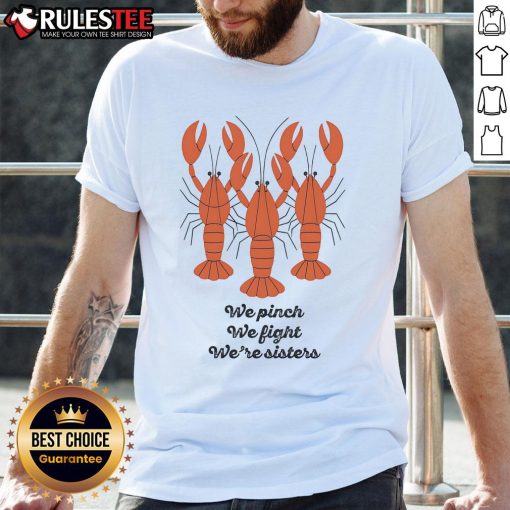 Good We Pinch We Fight We're Sisters Lobster T-Shirt featuring a playful lobster design for sisterhood and fun.